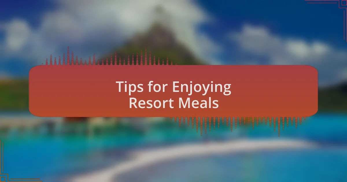 Tips for Enjoying Resort Meals