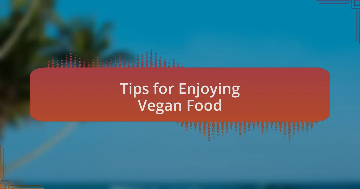 Tips for Enjoying Vegan Food