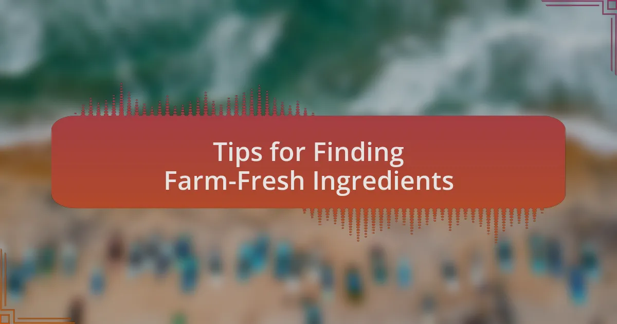 Tips for Finding Farm-Fresh Ingredients