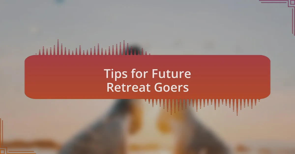 Tips for Future Retreat Goers
