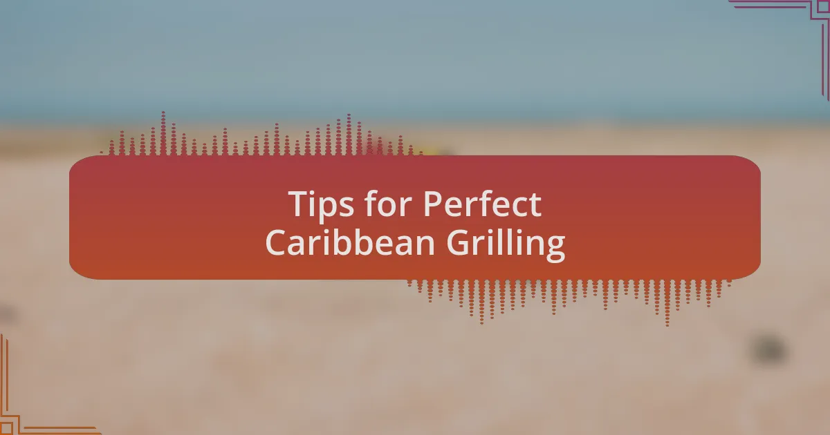 Tips for Perfect Caribbean Grilling