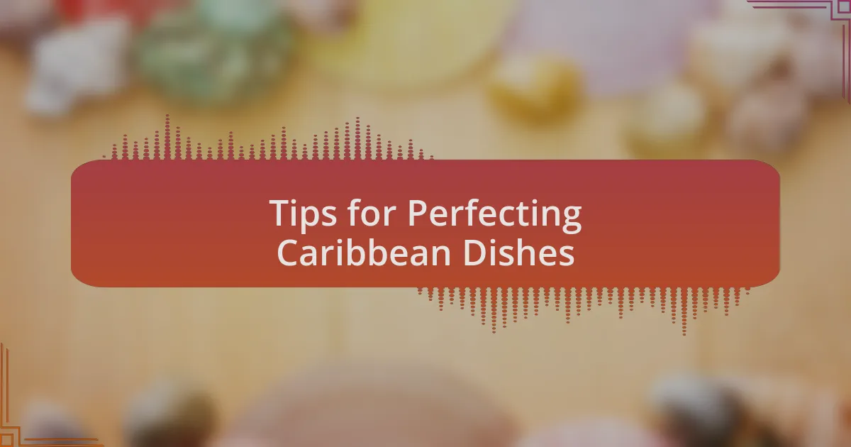 Tips for Perfecting Caribbean Dishes
