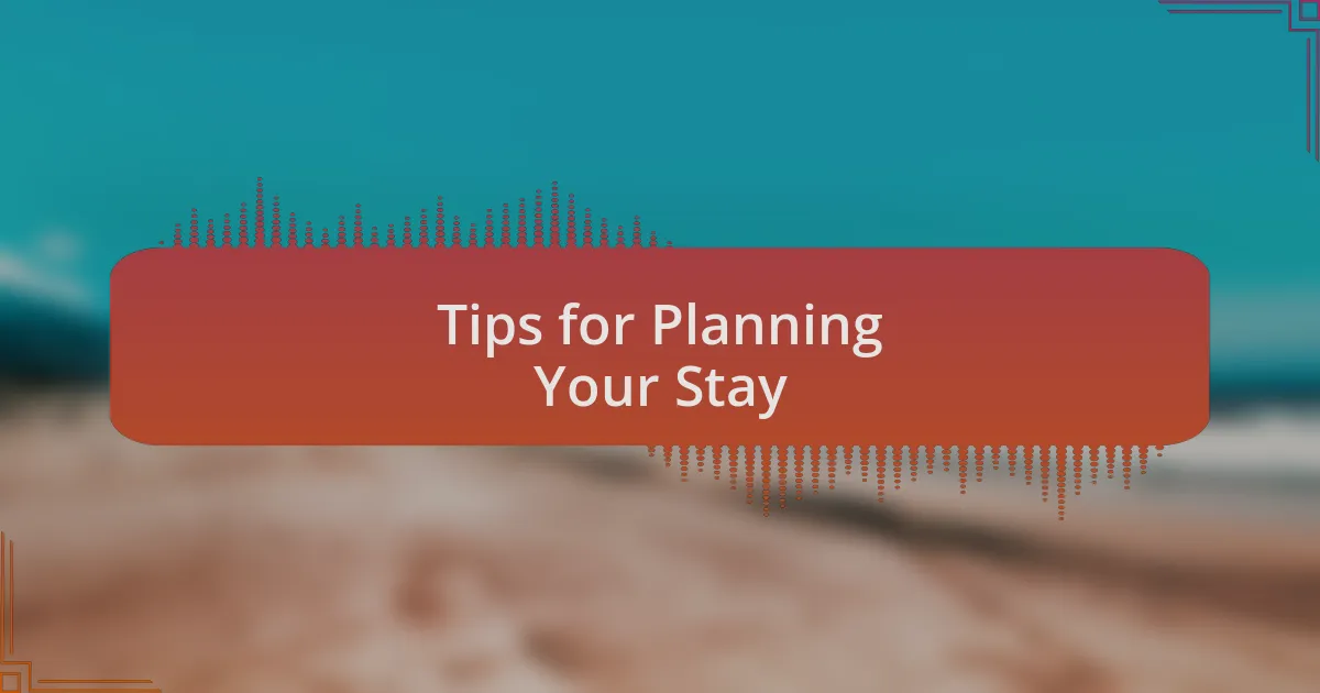 Tips for Planning Your Stay