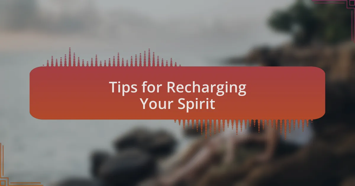 Tips for Recharging Your Spirit