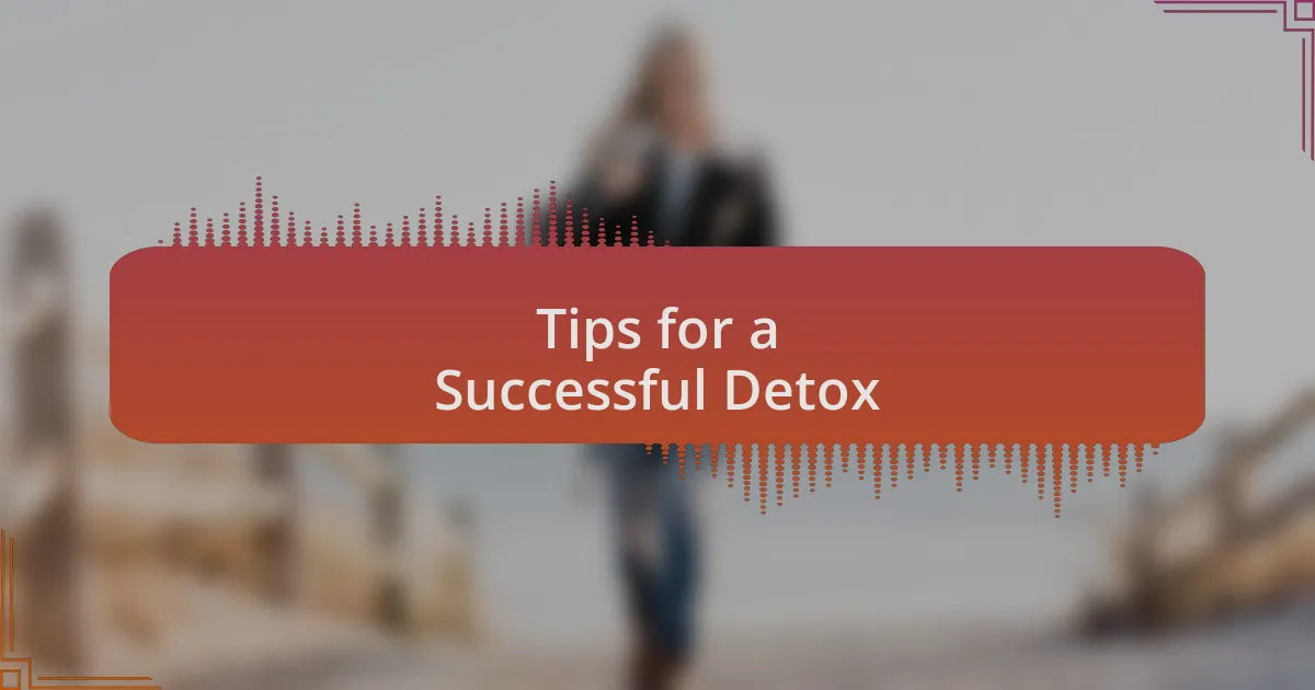 Tips for a Successful Detox
