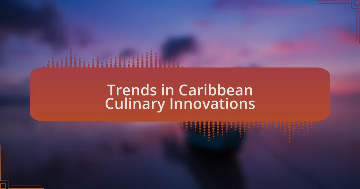 Trends in Caribbean Culinary Innovations