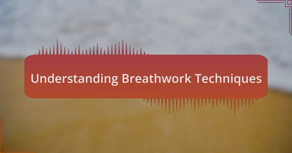 Understanding Breathwork Techniques
