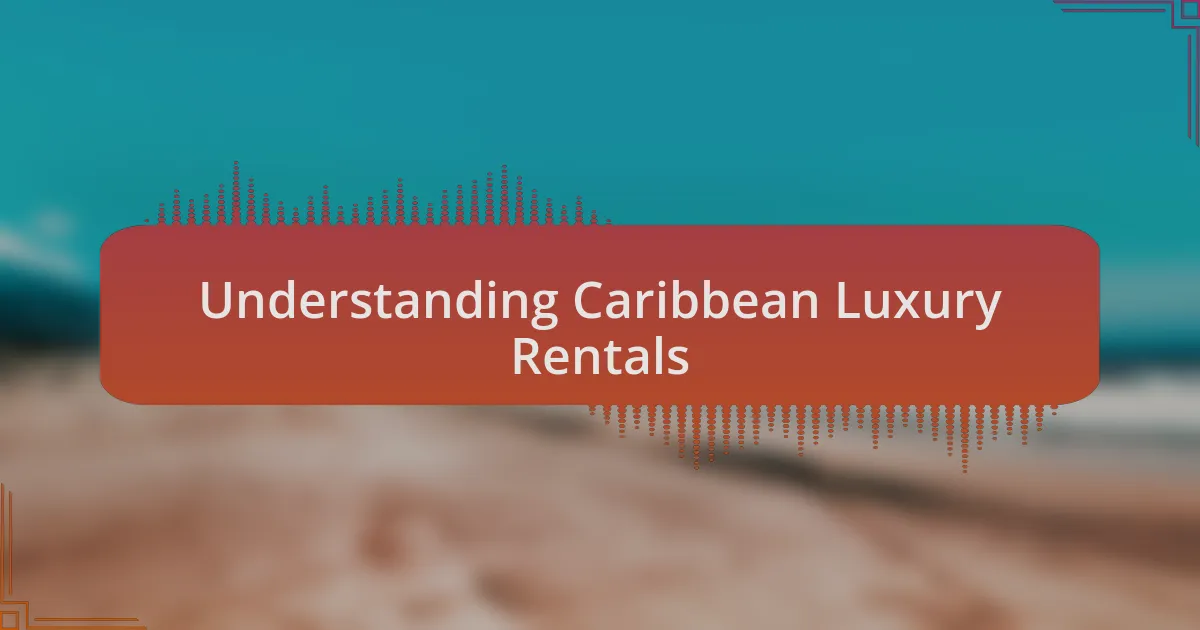 Understanding Caribbean Luxury Rentals