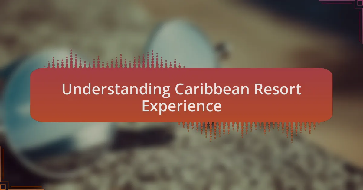Understanding Caribbean Resort Experience