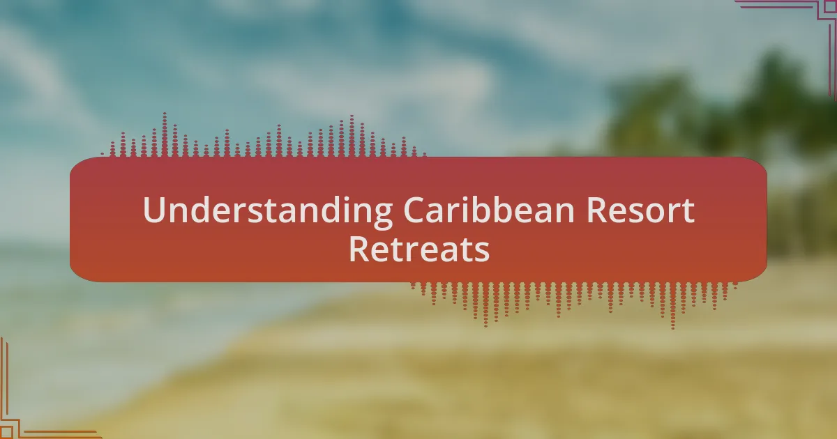 Understanding Caribbean Resort Retreats