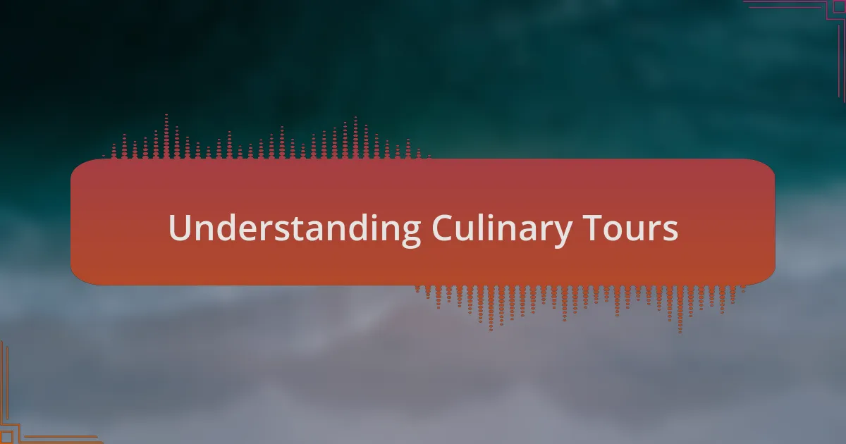 Understanding Culinary Tours