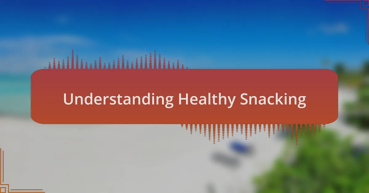 Understanding Healthy Snacking