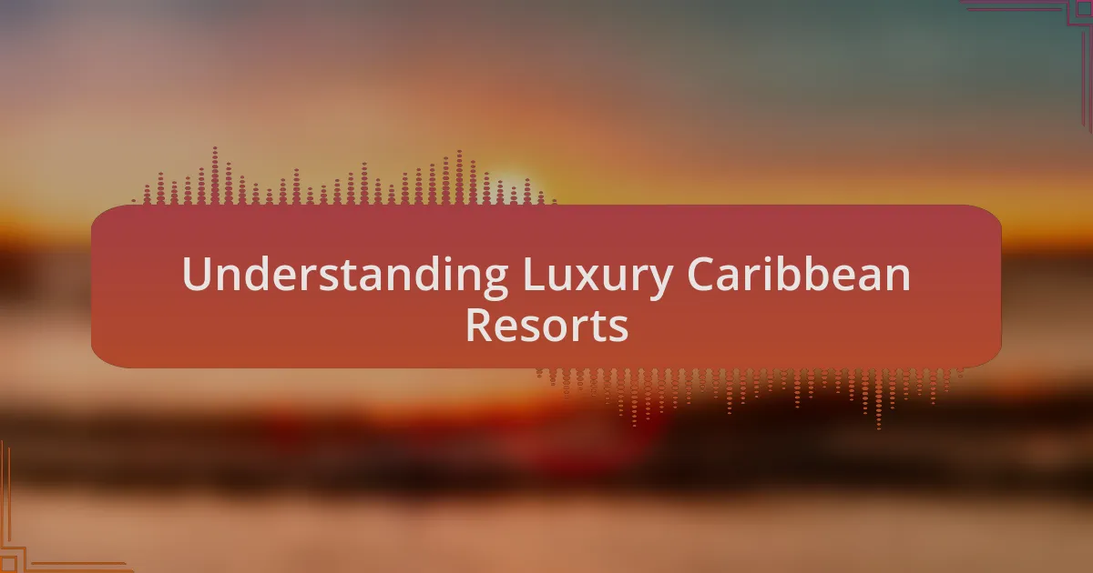 Understanding Luxury Caribbean Resorts