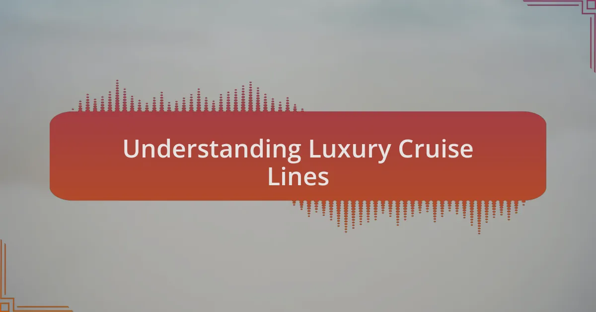 Understanding Luxury Cruise Lines