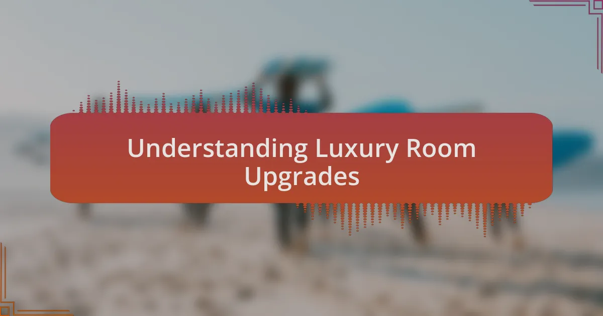 Understanding Luxury Room Upgrades