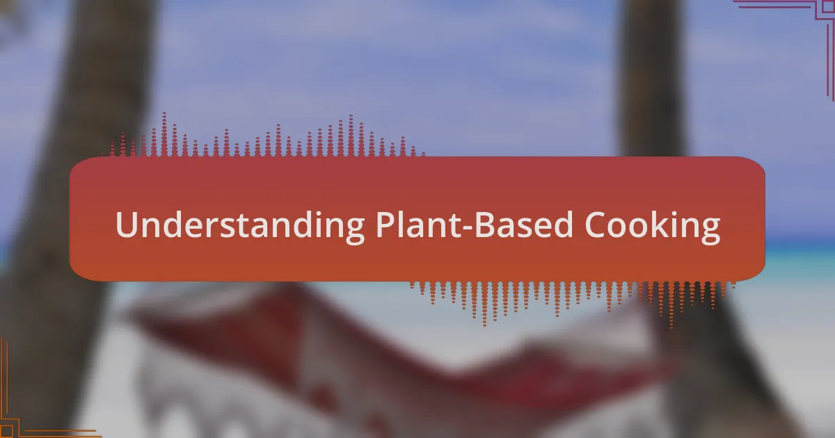 Understanding Plant-Based Cooking