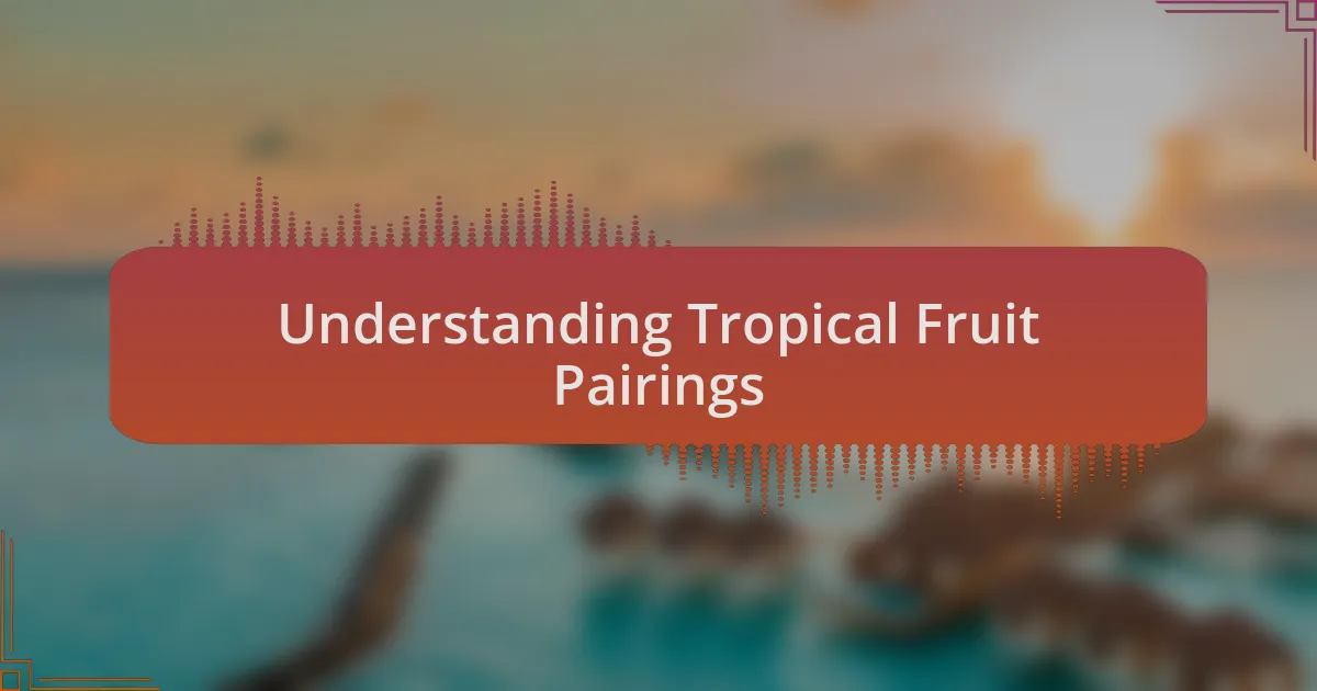 Understanding Tropical Fruit Pairings
