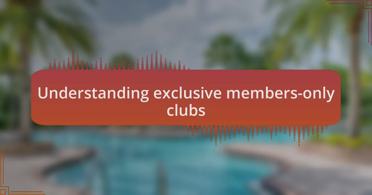 Understanding exclusive members-only clubs