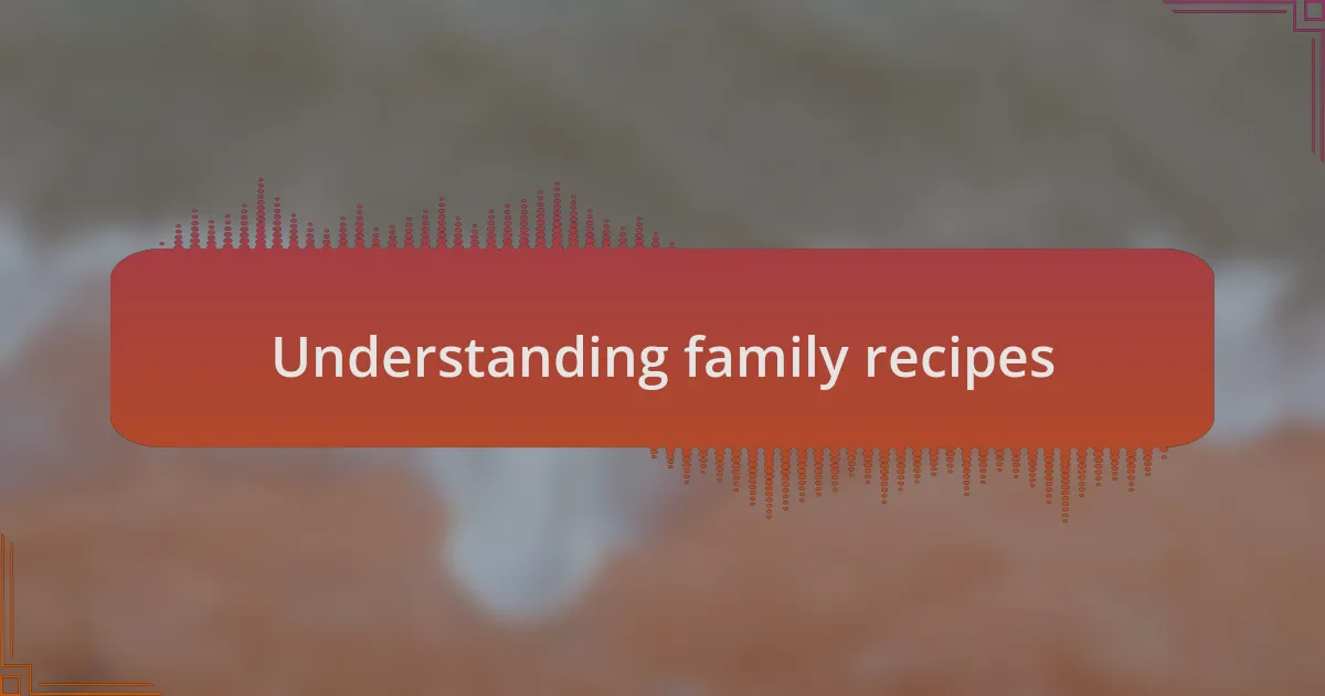 Understanding family recipes