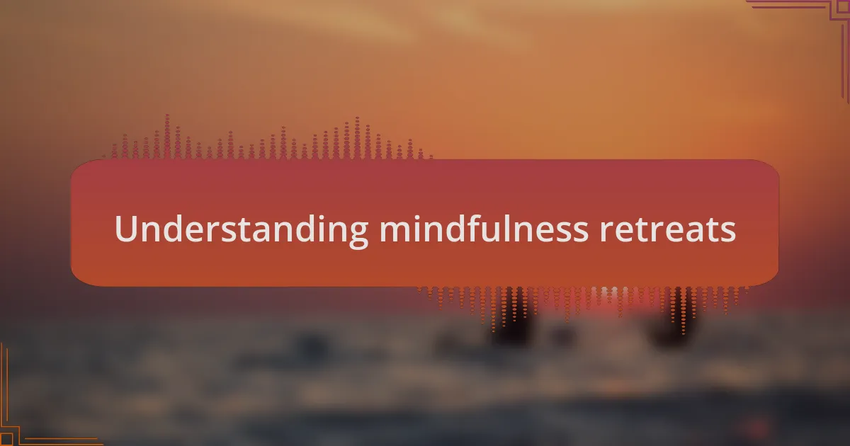 Understanding mindfulness retreats