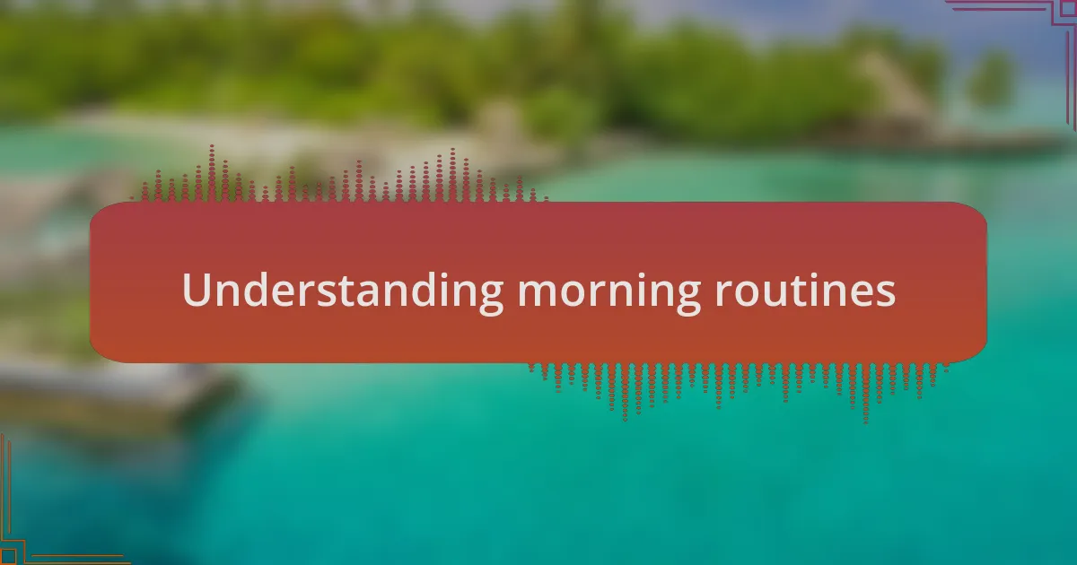 Understanding morning routines