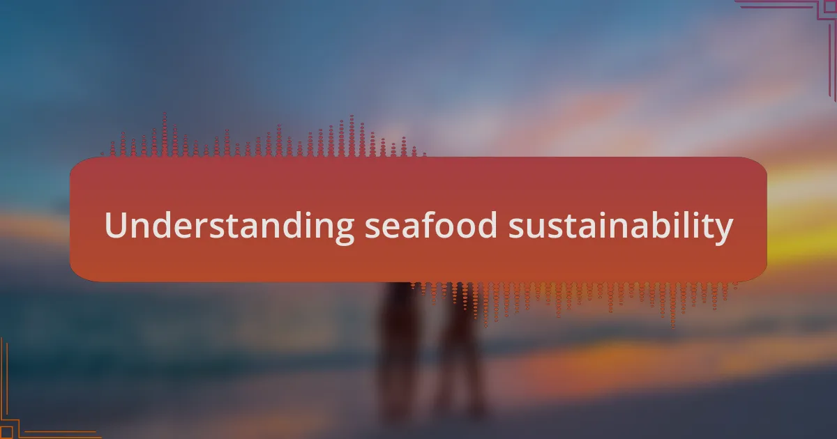 Understanding seafood sustainability