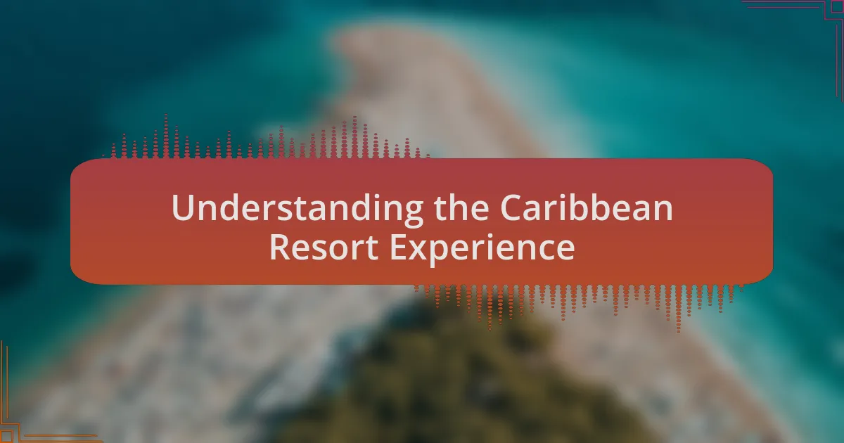 Understanding the Caribbean Resort Experience