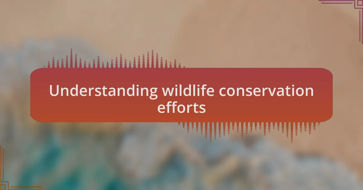 Understanding wildlife conservation efforts