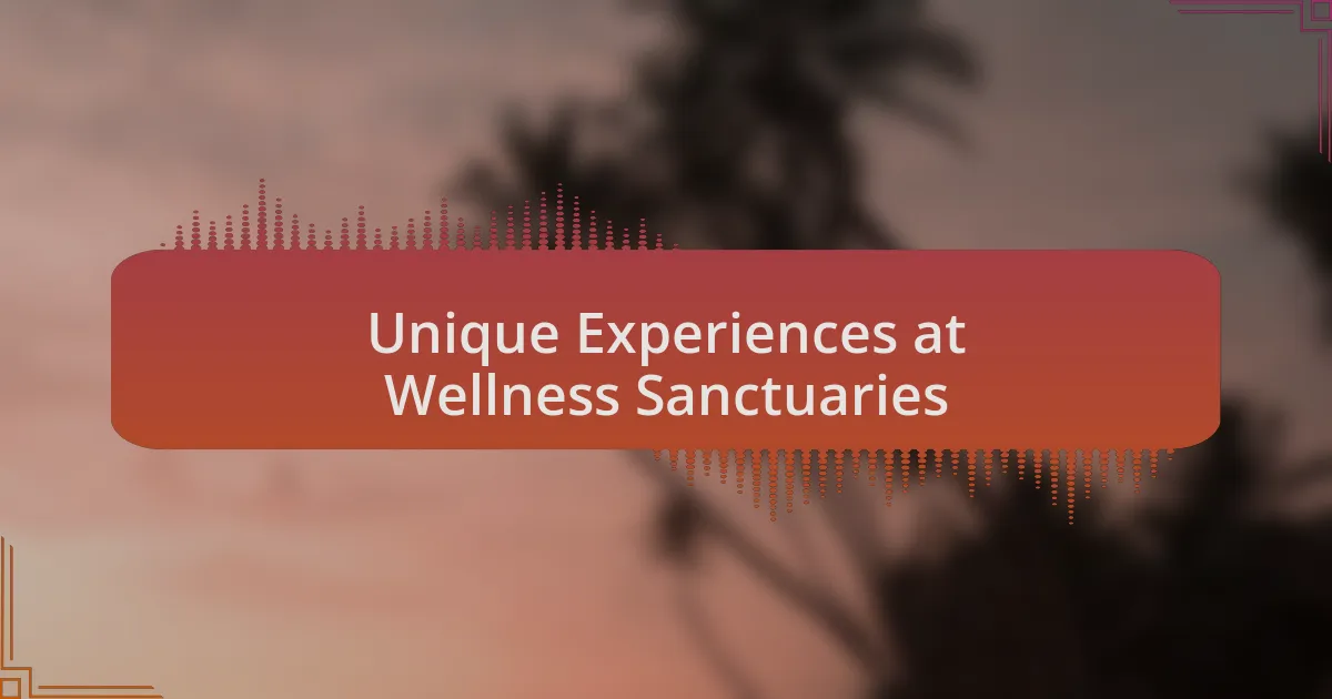 Unique Experiences at Wellness Sanctuaries