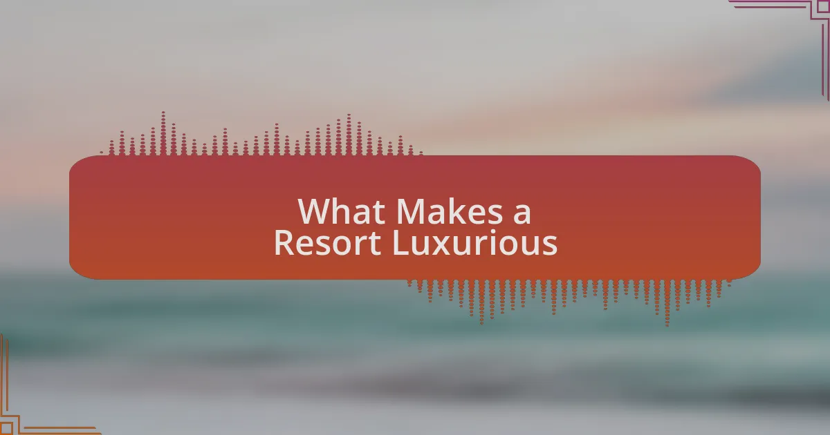 What Makes a Resort Luxurious